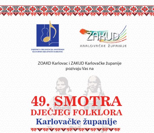 49. smotra dječjeg folklora u organizaciji ZAKUD-a Karlovačke županije i ZOAKD Karlovac